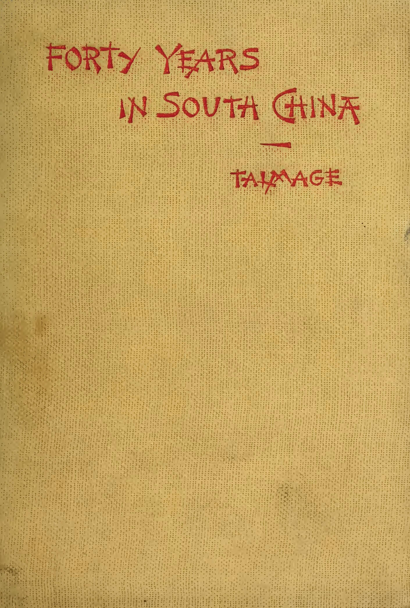 Forty Years in South China | The Life of Rev. John Van Nest Talmage, D.D. by Fagg